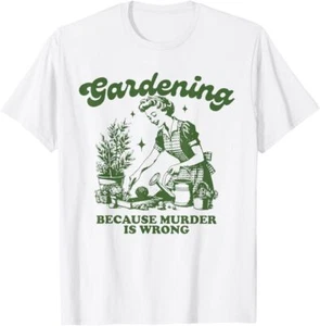 Gardening Because Murder Is Wrong Funny Gardening T-Shirt - Picture 1 of 10