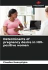 Claudien Uwanyirigi Determinants of pregnancy desire in HIV-positive wom (Poche)