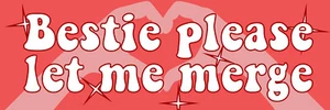 Funny Girl Decal - Bestie Please Let me Merge Bumper Sticker 9 in wide - Picture 1 of 1