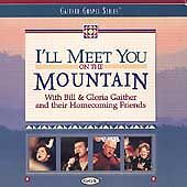 Bill Gaither & Gloria : Ill Meet You on the Mount CD