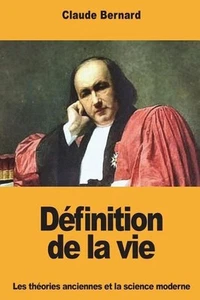 Dfinition de la vie: Les th?ories anciennes et la science moderne by Claude Bern - Picture 1 of 1