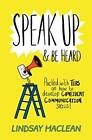 Speak Up and Be Heard: Packed with Tips on how to develop confid