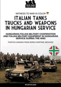 Italian tanks trucks and weapons in Hungarian service by P?ter Mujzer Paperback - Picture 1 of 1
