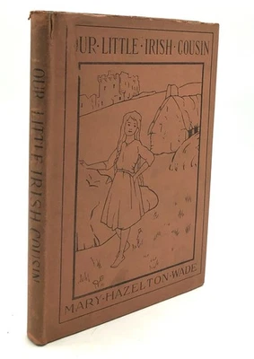 Mary Hazelton Wade / Our Little Irish Cousin 1st Edition 1904 - Image 1 of 4