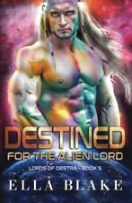 Destined for the Alien Lord: A Sci-Fi Alien Romance (Lords of ... by Blake, Ella