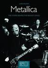 Metallica: The Stories Behing the Biggest Songs: The Stories Behind the Biggest 