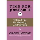 Time for jobsearch 2: Ten smart tips for 10 mastering t - Paperback NEW Ugwuoke,