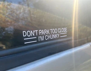 Don't Park Too Close I'm Chunky Vinyl Decal - Picture 1 of 2
