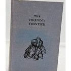 Friendly Frontier Story Canadian-American By EP Meyer Vintage First Edition 1962