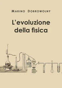 L’evoluzione della fisica - Marino Dobrowolny,  2019,  Youcanprint - Picture 1 of 1