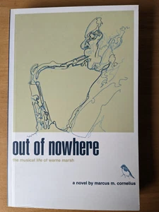 Out of Nowhere: the Musical Life of Warne Marsh ~ Marcus M. Cornelius, 2002 ~ PB - Picture 1 of 7