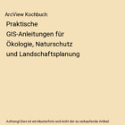 ArcView Kochbuch: Praktische GIS-Anleitungen fr kologie, Naturschutz und Lan