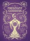 The Pregnant Goddess: Your Guide to Traditions, Rituals, and Blessings fo - GOOD