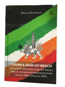 Éirinn and Iran Go Brách : Iran in Irish-Nationalist Historical, Literary,... - Picture 1 of 1