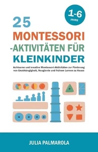 25 Montessori - Aktivitten fr Kleinkinder: Achtsame und Kreative Montessori-Akti - Picture 1 of 1