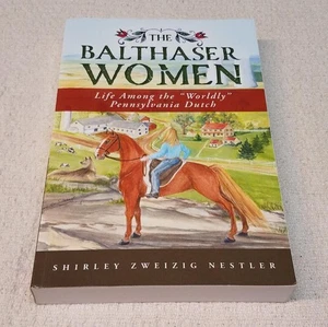 The Balthaser Women: Life Among the "Worldly" Pennsylvania Dutch by Shirley Z. N - Foto 1 di 6