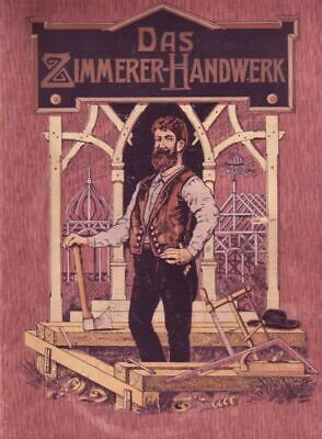 Das Zimmererhandwerk // Zimmermann // 588 Seiten & 1033 Abb. Von 1909 Als EBook! • 8€