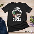 I Just Really Love Ducks Shirt Cute Mallard Duck Unisex T-shirt
