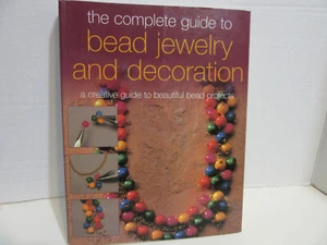 The Complete Guide to Bead Jewelry and Decoration (2006, Trade Paperback) - Picture 1 of 1