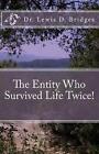The Entity Who Survived Life Twice! by Lewis D. Bridges (English) Paperback Book
