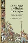 Knowledge, Mediation and Empire : James Tod's Journeys Among the Rajputs, Pap...