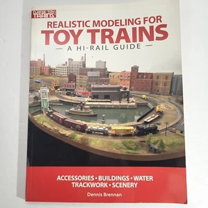 Realistic modeling For Toy Trains A Hi-Rail Guide By Dennis Brennan 2009 [347] - Picture 1 of 9