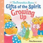 Growing Up [Berenstain Bears Gifts of the Spirit]