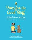 Paws For The Good Stuff: A Dog Love..., Montes De Oca,