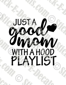 Just a Good Mom with a Hood Playlist Decal Sticker - FREE USA SHIPPING - Picture 1 of 2