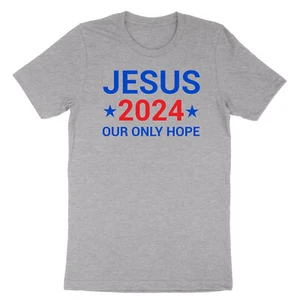 Our Only Hope 2024 Shirt Political Religious T-Shirt Election Vote Tee Jesus - Picture 1 of 22