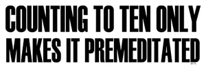Counting to Ten Only makes it Premediated, Vinyl Bumper Sticker Decal M175 - Picture 1 of 1