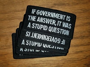 BIKER FUNNY PATCH "IF GOVERNMENT IS THE ANSWER IT WAS A STUPID ?" NEW NICE - Picture 1 of 1