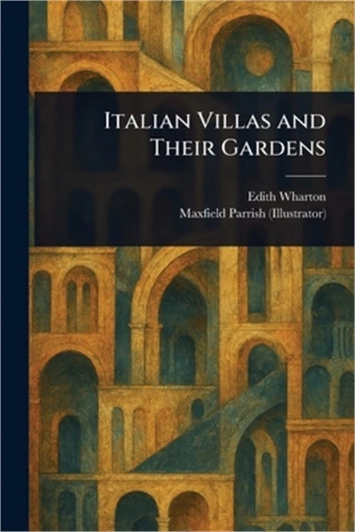 Italian Villas and Their Gardens by Edith Wharton and Maxfield Parrish (2025, Trade Paperback)