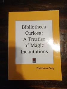 Bibliotheca Curiosa : A Treatise of Magic Incantations by Christianus Pazig - Imagen 1 de 2