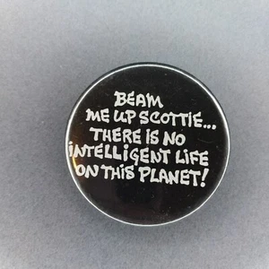 Beam Me Up Scotty There Is No Intelligent Life On This Plant 2 1/4" Button  - Picture 1 of 2