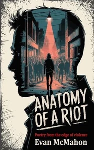 Anatomy of a Riot: Poetry from the edge of violence by Evan McMahon Paperback Bo - Picture 1 of 1