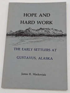 1988 Hope and Hard Work Early Settlers at Gustavus Alaska AK History Mackovkjak - Picture 1 of 5