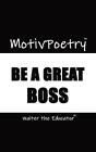 Motivpoetry: Be A Great Boss By Walter The Educator Paperback Book