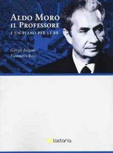 ALDO MORO IL PROFESSORE E UN PIANO PER LE BR Balzoni, Rossi LASTORIA - Picture 1 of 1