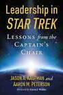 Leadership in Star Trek: Lessons from the Captain's Chair by Jason A Kaufman
