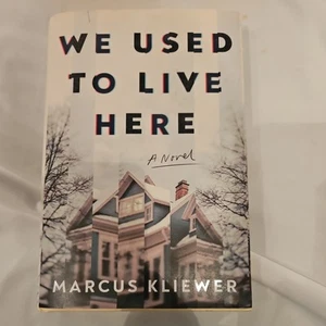 We Used to Live Here: A Novel Hardcover – 2024 by Marcus Kliewer - Picture 1 of 2