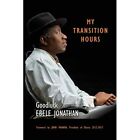 My Transition Hours - Paperback / softback NEW Jonathan, Ebele 05/11/2018