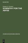 Sympathy For The Abyss: A Study In The Novel Of German Modernism: Kafka, Broch,