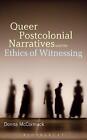 Queer Postcolonial Narratives and the Ethics of Witnessing by Dr. Donna McCormac