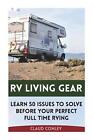RV Living Gear: Learn 50 Issues To Solve Before Your Perfect Full Time RVing by 