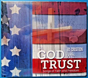 Re-Creation “ In God We Trust " ~ Songs of Faith and Freedom ~ NEW sealed CD - Picture 1 of 2