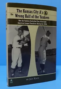 THE KANSAS CITY A'S & THE WRONG HALF OF THE YANKEES BY JEFF KATZ, SIGNED - Picture 1 of 21