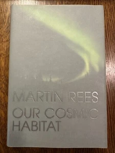 SIGNED Our Cosmic Habitat by Martin Rees (2002, Hardcover) COSMOLOGY PHYSICS VG - Picture 1 of 10