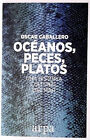 Oceanos Peces Platos Una Historia Cultural Del Mar - Caball