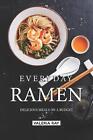 Everyday Ramen: Delicious Meals on a Budget by Valeria Ray (English) Paperback B